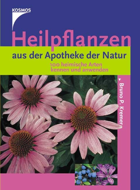 Heilpflanzen aus der Apotheke der Natur - Bruno P Kremer