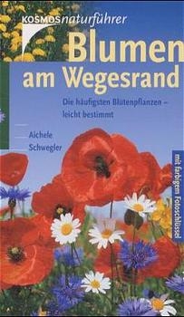 Blumen am Wegesrand - Dietmar Aichele, Renate Aichele, Heinz W Schwegler, Anneliese Schwegler