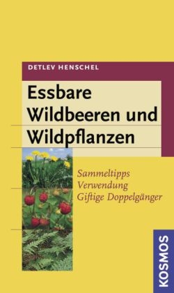 Essbare Wildbeeren und Wildpflanzen - Detlev Henschel