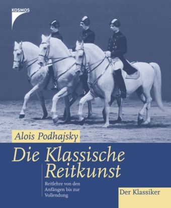 Die klassische Reitkunst - Alois Podhajsky