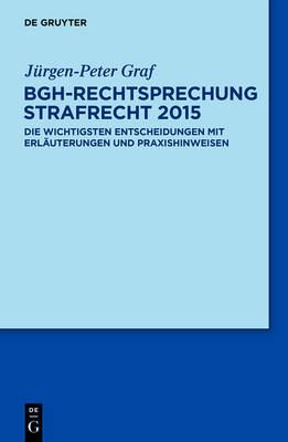 BGH-Rechtsprechung Strafrecht 2015 - J&uuml;rgen-Peter Graf