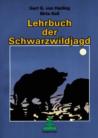 Lehrbuch der Schwarzwildjagd - Gerd G von Harling, Birte Keil