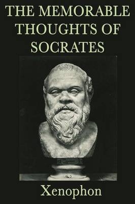 The Memorable Thoughts of Socrates - Xenophon Xenophon