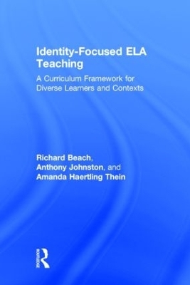 Identity-Focused ELA Teaching - Richard Beach, Anthony Johnston, Amanda Haertling Thein