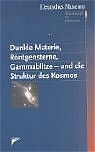 Dunkle Materie, R&ouml;ntgensterne, Gammablitze - und die Struktur des Kosmos - 
