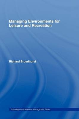 Managing Environments for Leisure and Recreation -  Richard Broadhurst