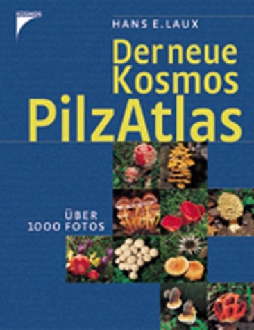 Der neue Kosmos Pilzatlas - Hans E Laux