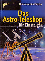 Das Astro-Teleskop f&uuml;r Einsteiger - Heinz J Kl&ouml;tzler