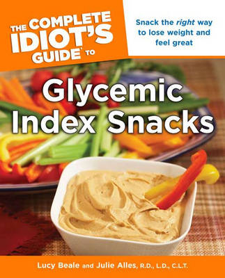 The Complete Idiot's Guide to Glycemic Index Snacks - Lucy Beale, Julie Alles