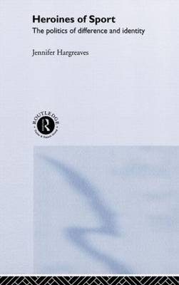 Heroines of Sport -  Jennifer Hargreaves