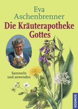 Die Kr&auml;uterapotheke Gottes - Eva Aschenbrenner