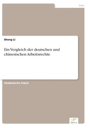 Ein Vergleich der deutschen und chinesischen Arbeitsrechte - Sheng Li