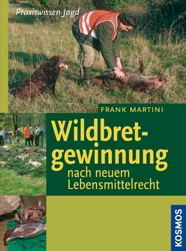 Wildbretgewinnung nach neuem Lebensmittelrecht - Frank Martini