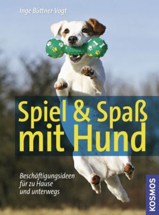 Spiel & Spa&szlig; mit Hund - Inge B&uuml;ttner-Vogt