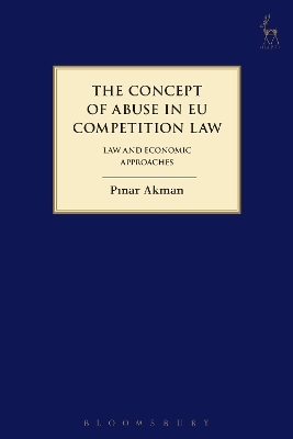 The Concept of Abuse in EU Competition Law - Pinar Akman