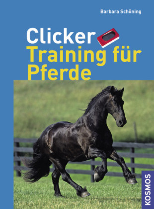 Clicker Training f&uuml;r Pferde - Barbara Sch&ouml;ning