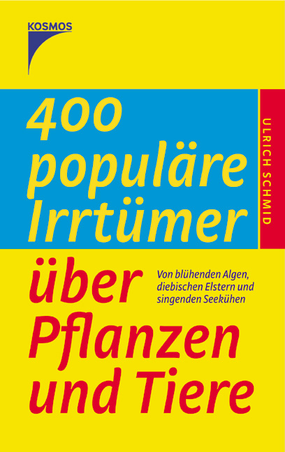 400 popul&auml;re Irrt&uuml;mer &uuml;ber Pflanzen und Tiere - Ulrich Schmid