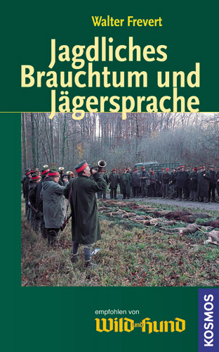 Jagdliches Brauchtum und Jägersprache - Walter Frevert