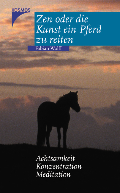 Zen oder die Kunst ein Pferd zu reiten - Fabian Wolff