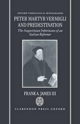 Peter Martyr Vermigli and Predestination - Frank A. James
