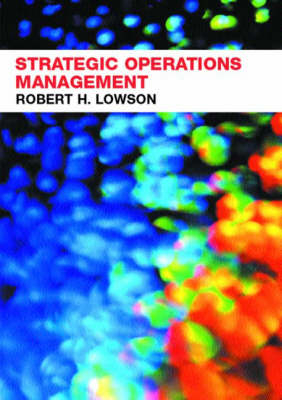Strategic Operations Management -  Robert H. Lowson