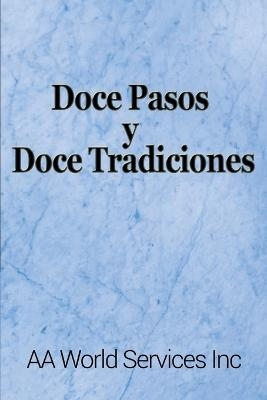 Doce Pasos y Doce Tradiciones -  AA World Services Inc