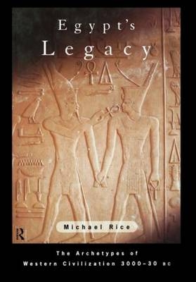 Egypt's Legacy -  Michael Rice