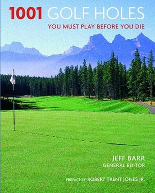 1001 Golf Holes You Must Play Before You Die