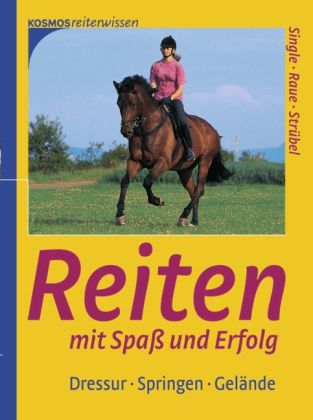Reiten mit Spa&szlig; und Erfolg - Karl Single, Thomas Raue, Susanne Str&uuml;bel