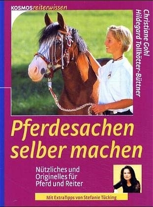 Pferdesachen selber machen - Christiane Gohl, Hildegard Tollk&ouml;tter-B&uuml;ttner