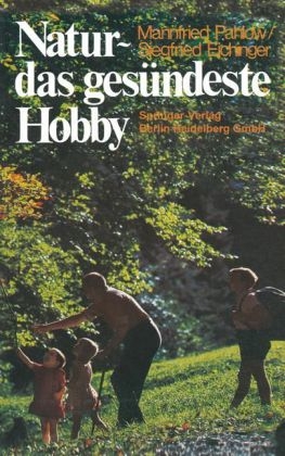 Natur - das ges&uuml;ndeste Hobby - Siegfried Eichinger, Mannfried Pahlow