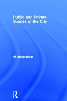 Public and Private Spaces of the City -  Ali Madanipour
