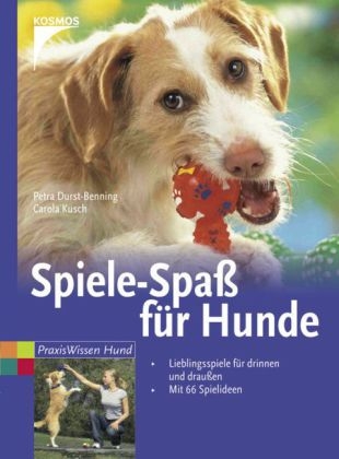 Spiele-Spa&szlig; f&uuml;r Hunde - Petra Durst-Benning, Carola Kusch