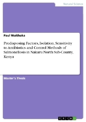 Predisposing Factors, Isolation, Sensitivity to Antibiotics and Control Methods of Salmonellosis in Nakuru North Sub-County, Kenya