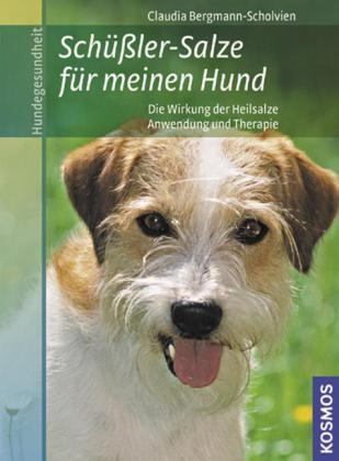 Sch&uuml;&szlig;ler-Salze f&uuml;r meinen Hund - Claudia Bergmann-Scholvien