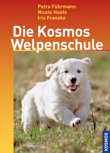 Die Kosmos Welpenschule - Petra F&uuml;hrmann, Nicole Hoefs, Iris Franzke