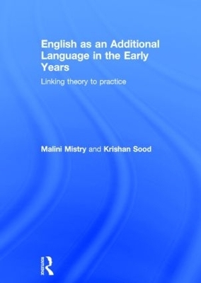 English as an Additional Language in the Early Years - Malini Mistry, Krishan Sood
