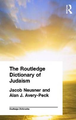 Routledge Dictionary of Judaism -  Alan Avery-Peck,  Jacob Neusner