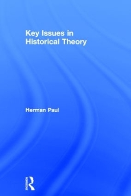 Key Issues in Historical Theory - Herman Paul