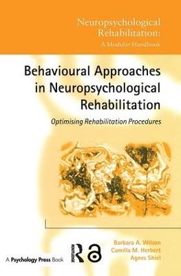 Behavioural Approaches in Neuropsychological Rehabilitation - Barbara A. Wilson, Camilla M. Herbert, Agnes Shiel
