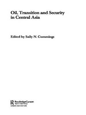 Oil, Transition and Security in Central Asia -  Sally Cummings