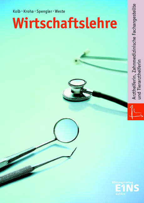 Wirtschaftslehre Arzt-, Tierarzthelferin, Zahnmedizinische Fachangestellte - Gerd Kolb, Kurt Kroha, Heinz U Spengler, J&uuml;rgen Weste