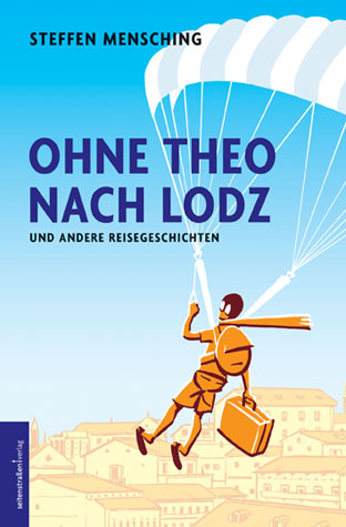 Ohne Theo nach Lodz - Steffen Mensching