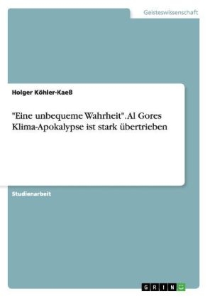 "Eine unbequeme Wahrheit". Al Gores Klima-Apokalypse ist stark &Atilde;&frac14;bertrieben - Holger K&Atilde;&para;hler-Kae&Atilde;
