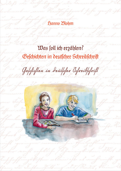 Was soll ich erz&auml;hlen? Geschichten in deutscher Schreibschrift - Hanno Blohm