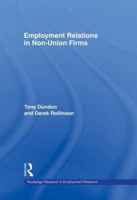 Employment Relations in Non-Union Firms -  Tony Dundon,  Derek Rollinson