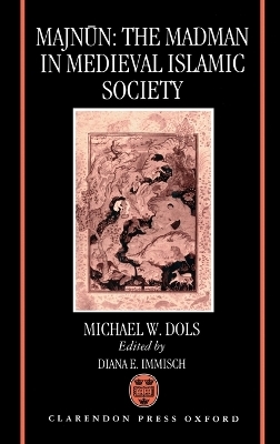 Majnun: The Madman in Medieval Islamic Society - Michael W. Dols