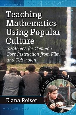 Teaching Mathematics Using Popular Culture - Elana Reiser
