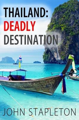 Thailand: Deadly Destination - John Stapleton