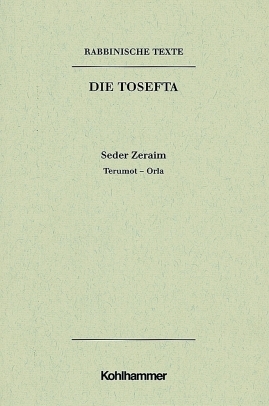 Rabbinische Texte, Erste Reihe: Die Tosefta. Band I: Seder Zeraim